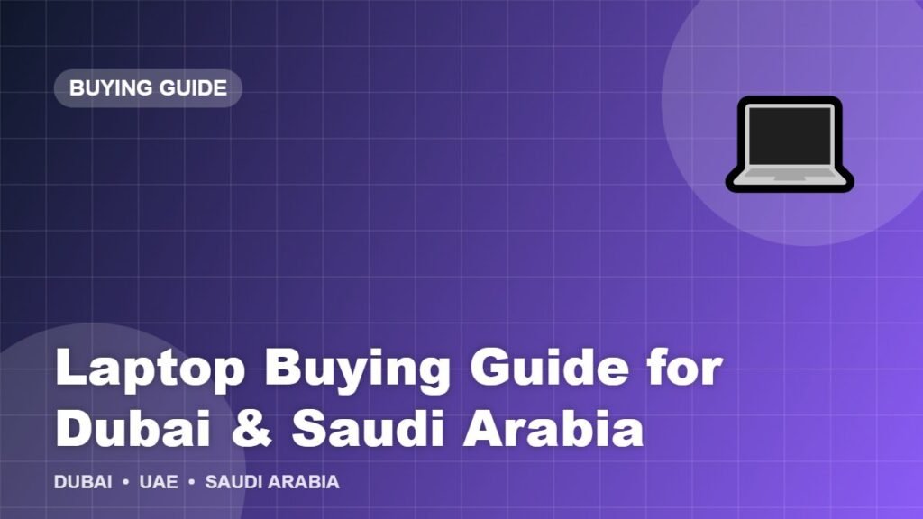 Laptop Buying Guide for Dubai & Saudi Arabia