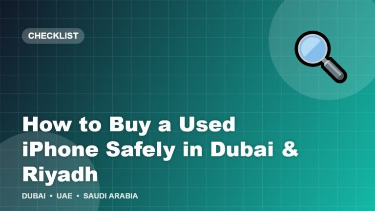 How to Buy a Used iPhone Safely in Dubai and Riyadh: 12-Point Checklist