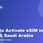 How to Activate eSIM in UAE & Saudi Arabia