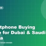 Smartphone Buying Guide 2026 for Dubai and Saudi Arabia Smartphone Buying Guide for Dubai & Saudi Arabia