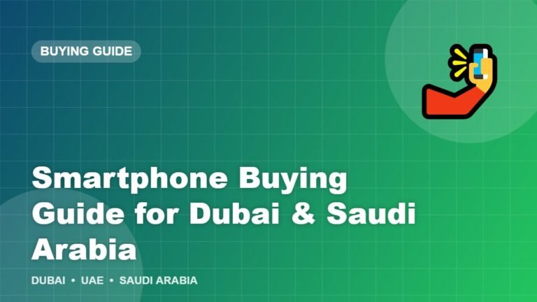 Smartphone Buying Guide 2026 for Dubai and Saudi Arabia